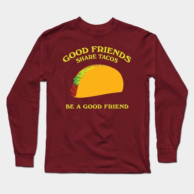 Good Friends Share Tacos Long Sleeve T-Shirt by Heyday Threads